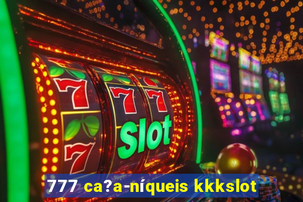 777 ca?a-níqueis kkkslot