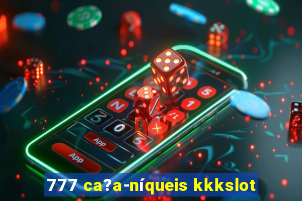 777 ca?a-níqueis kkkslot