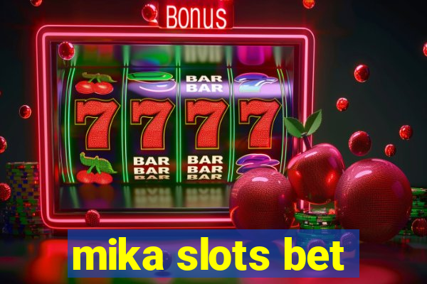 mika slots bet