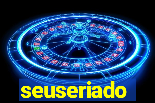 seuseriado