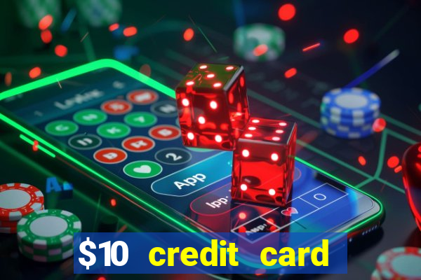 $10 credit card deposit casino