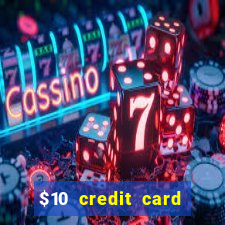 $10 credit card deposit casino