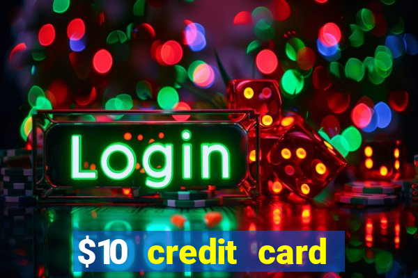 $10 credit card deposit casino