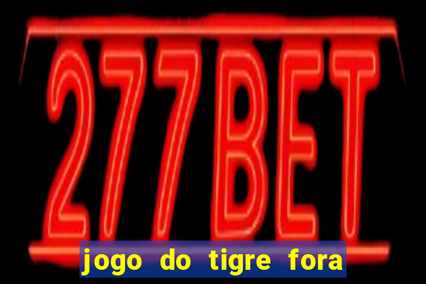 jogo do tigre fora do ar