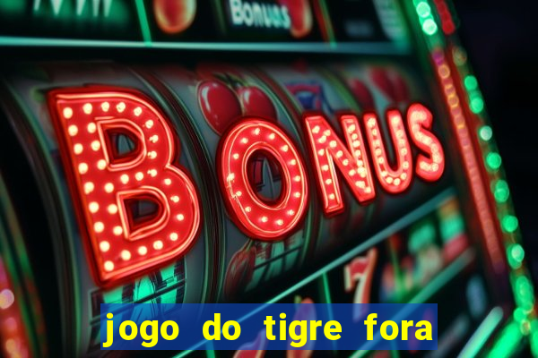 jogo do tigre fora do ar