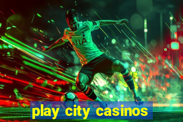 play city casinos