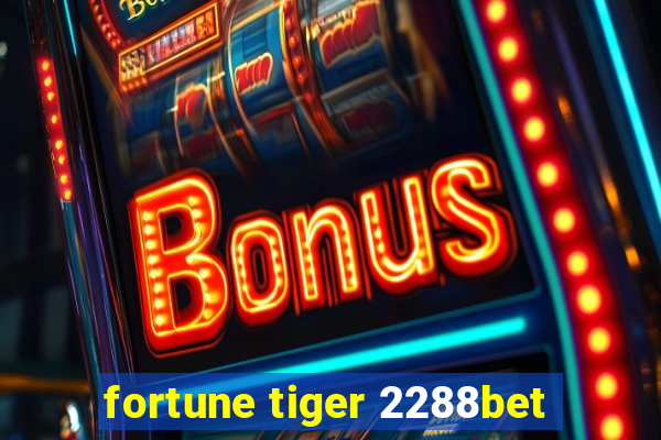 fortune tiger 2288bet