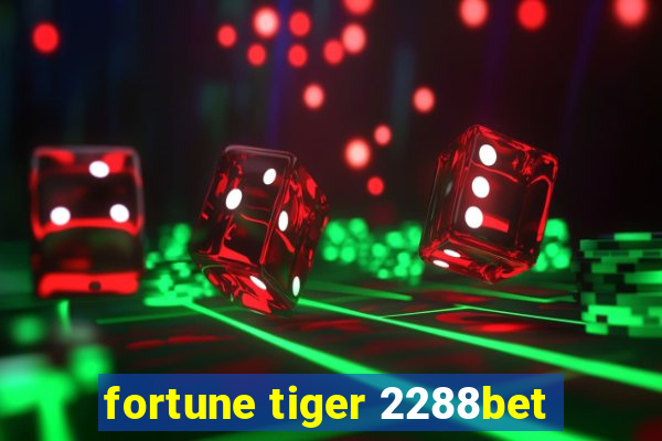 fortune tiger 2288bet