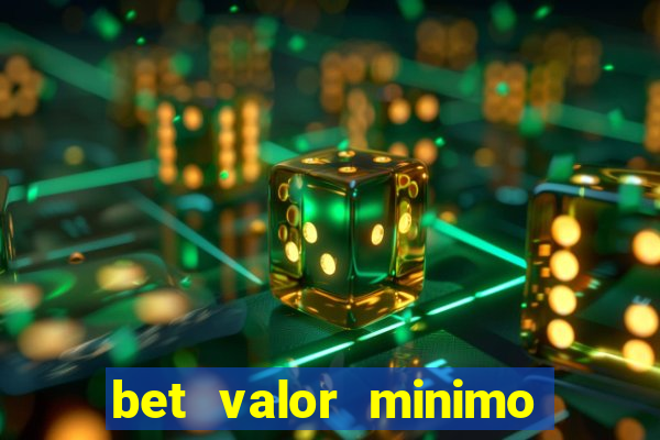 bet valor minimo de deposito