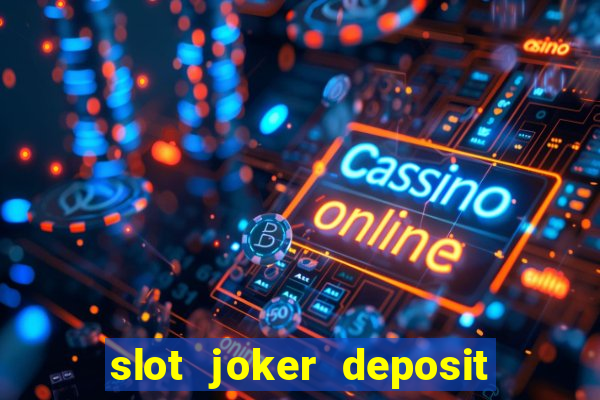 slot joker deposit pulsa tanpa potongan