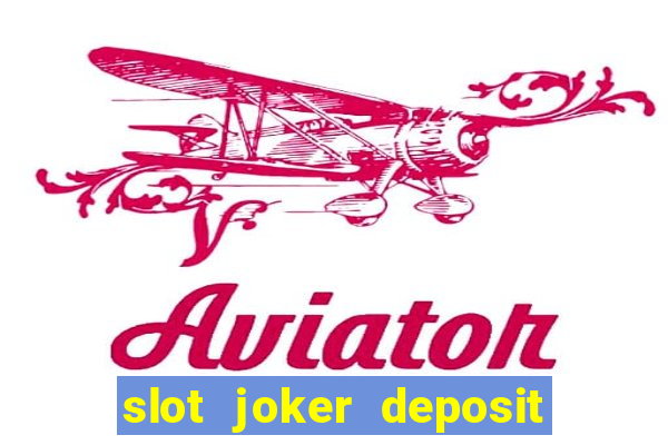 slot joker deposit pulsa tanpa potongan