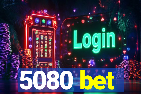 5080 bet