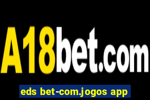 eds bet-com.jogos app