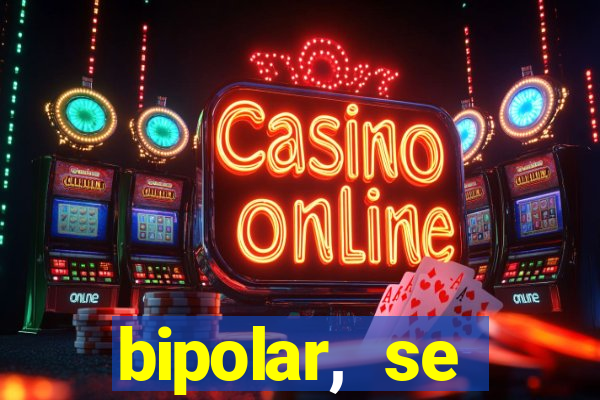 bipolar, se arrepende do que faz