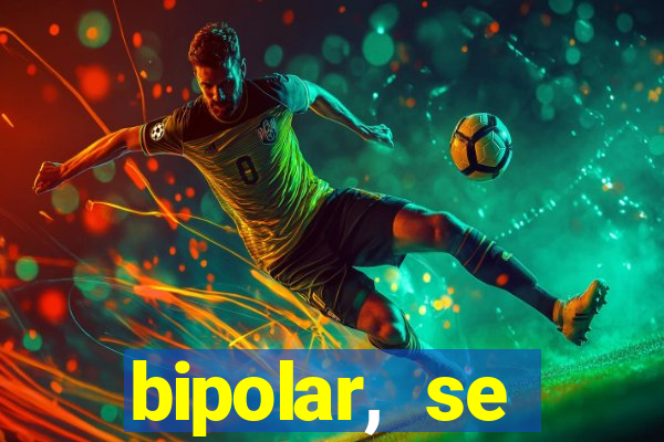 bipolar, se arrepende do que faz