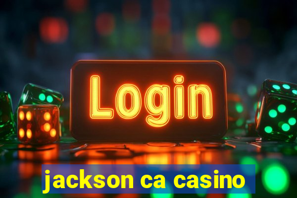 jackson ca casino