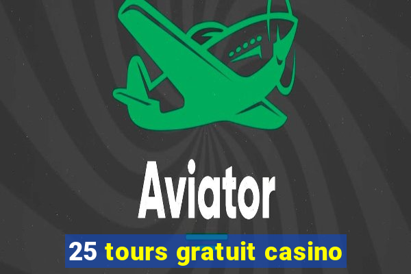 25 tours gratuit casino