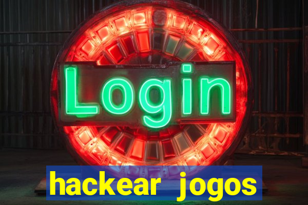 hackear jogos dinheiro infinito