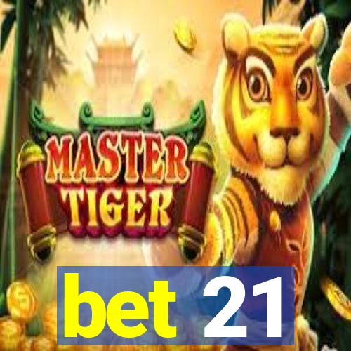 bet 21