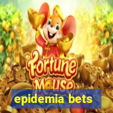 epidemia bets