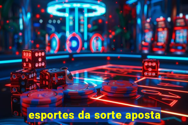 esportes da sorte aposta