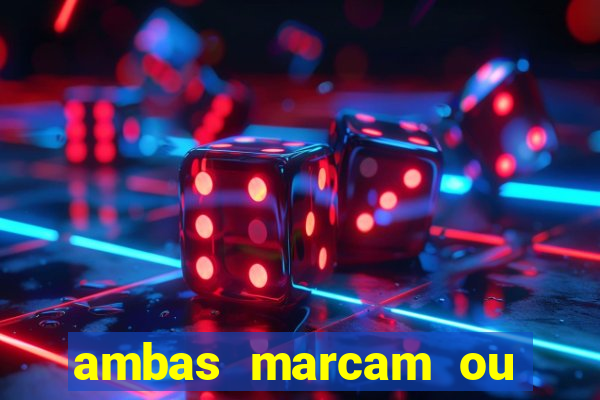 ambas marcam ou mais de 2.5 bet365