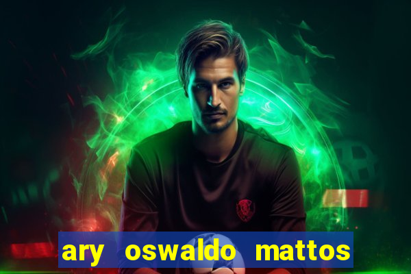 ary oswaldo mattos filho fortuna