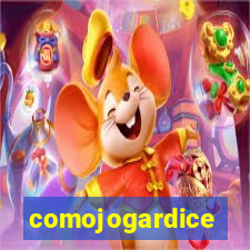 comojogardice