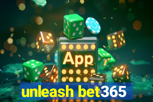 unleash bet365