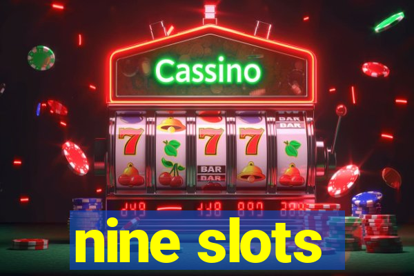 nine slots