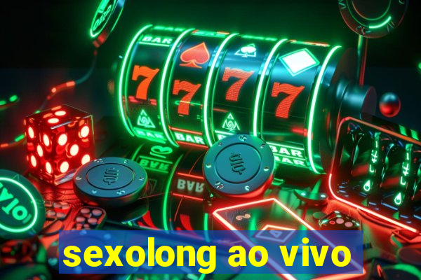 sexolong ao vivo