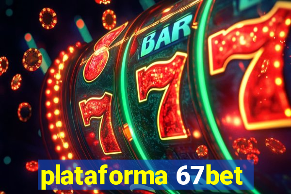 plataforma 67bet