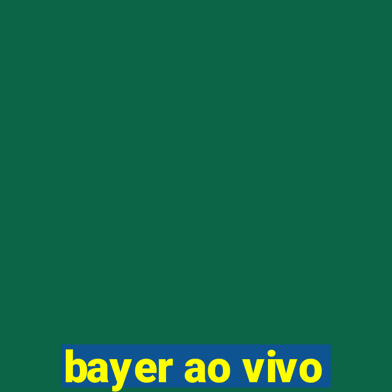 bayer ao vivo