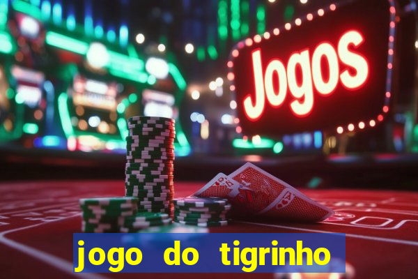 jogo do tigrinho que paga de verdade