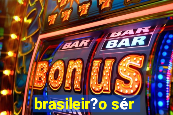 brasileir?o sér