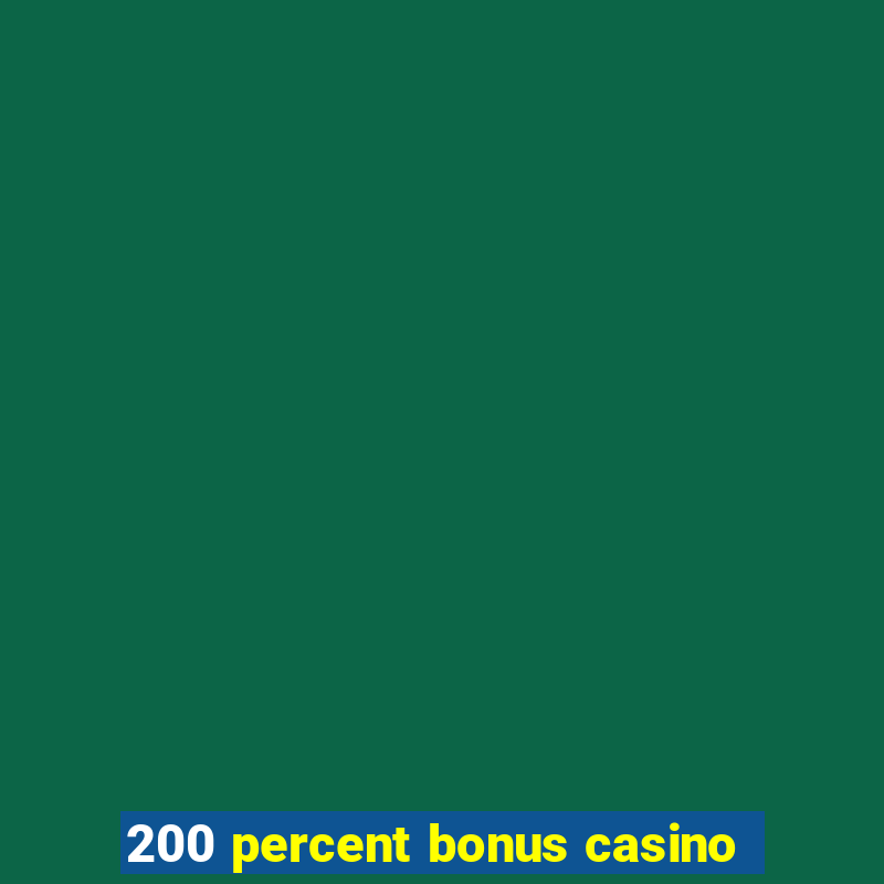 200 percent bonus casino