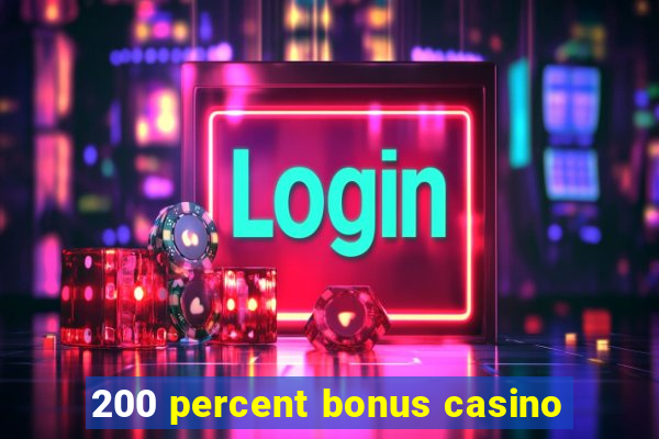 200 percent bonus casino