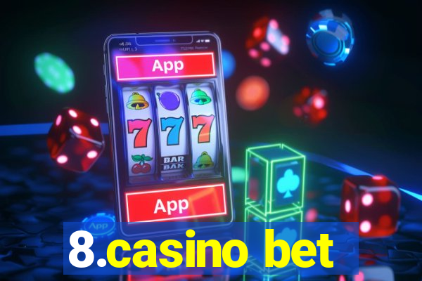 8.casino bet