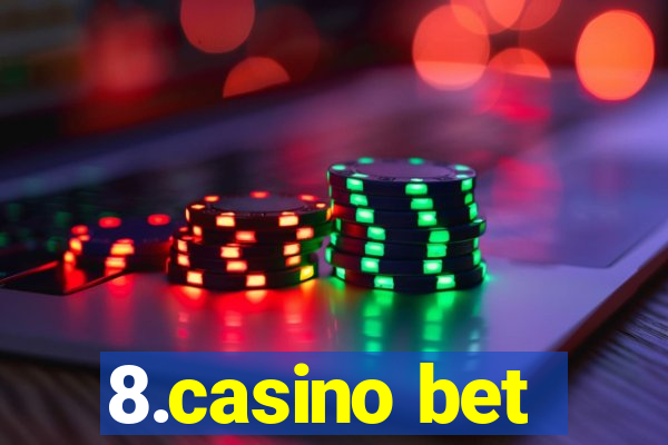 8.casino bet