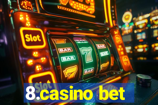 8.casino bet