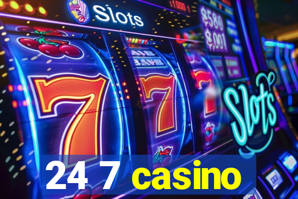 24 7 casino