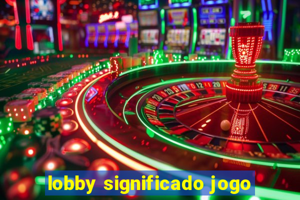 lobby significado jogo