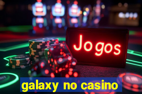 galaxy no casino