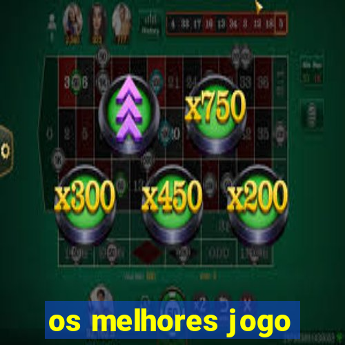 os melhores jogo