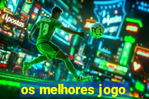 os melhores jogo