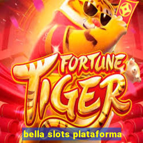 bella slots plataforma