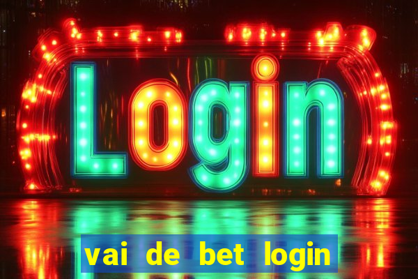 vai de bet login entrar agora