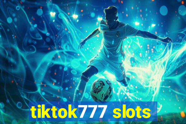 tiktok777 slots