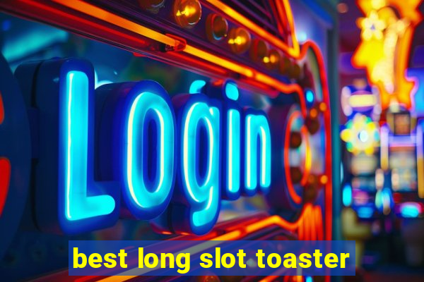 best long slot toaster