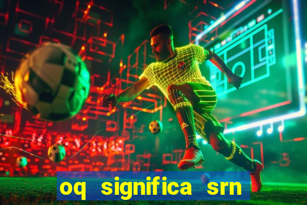 oq significa srn no flamengo